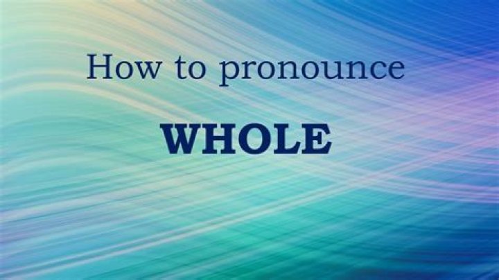 How to pronounce whole